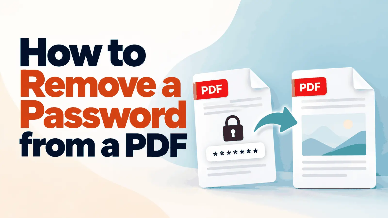 How to Remove a Password from a PDF: Online, in a Desktop PDF Editor, with Print to PDF, and on Mobile